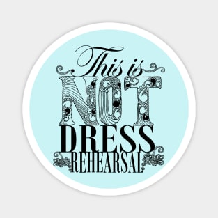 Not dress rehearsal Magnet